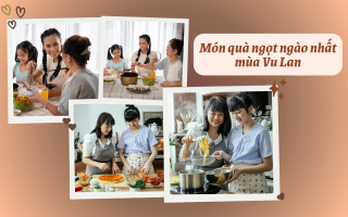   Món quà ngọt ngào nhất mùa Vu Lan chính là về nhà ăn cơm với mẹ